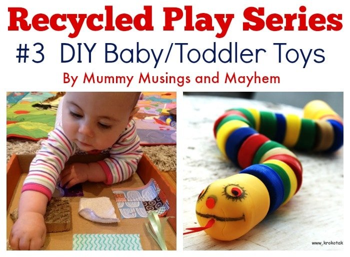 30 easy ideas to make your own baby and toddler toys using recycled materials from around the home. #3 in the Mummy Musings and Mayhem Recycled Play Series!