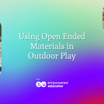 Using Open Ended Materials in Outdoor Play.