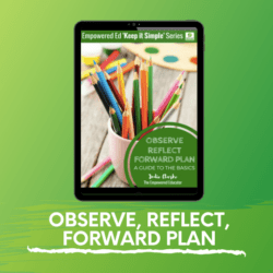 Observe, Reflect, Forward Plan – A Guide to the Basics.