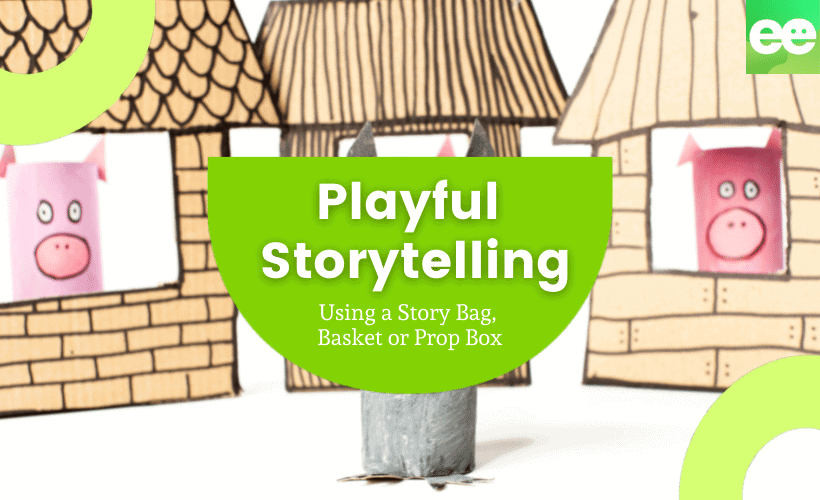 Playful Storytelling - Ideas for using a Story Bag, Basket or Prop Box!