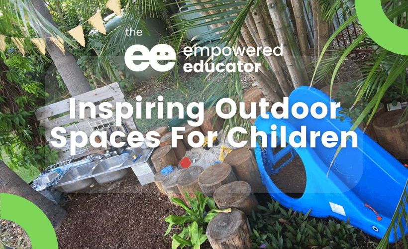 Inspiring Outdoor Spaces for Children empowered educator