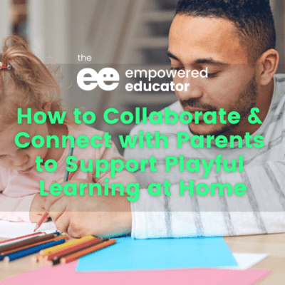 How to Collaborate & Connect with Parents to Support Playful Learning at Home