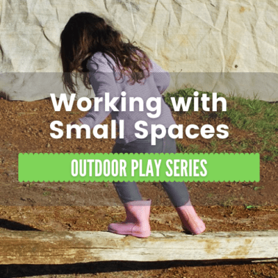 Outdoor Play Series – #1 Working with Small Spaces