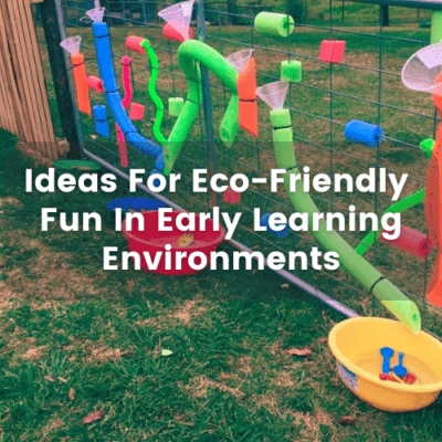 Ideas for Ecofriendly fun In Early Learning Environments