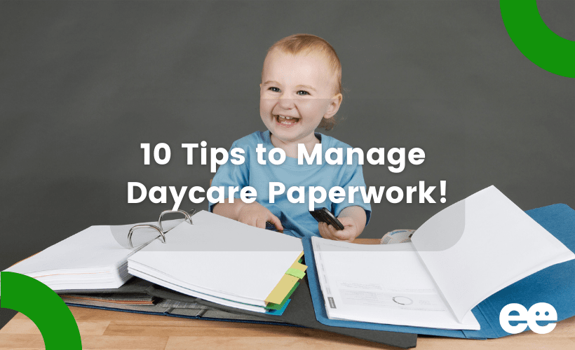 10 Tips to Manage Daycare Paperwork!