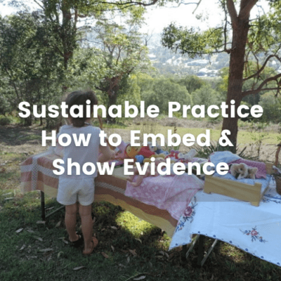 Sustainability – How can Early Years Educators show evidence of embedded practice?