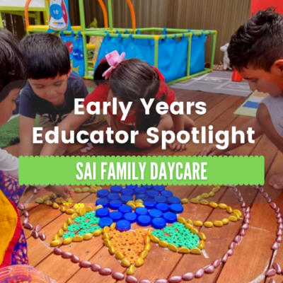 Family Daycare Educator Environments – Spotlight On Sai
