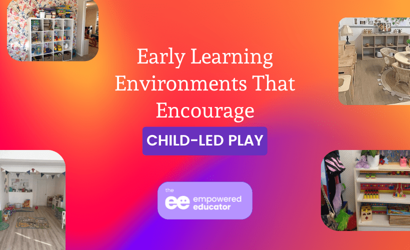 The Empowered Educator shares environments that encourage child led play