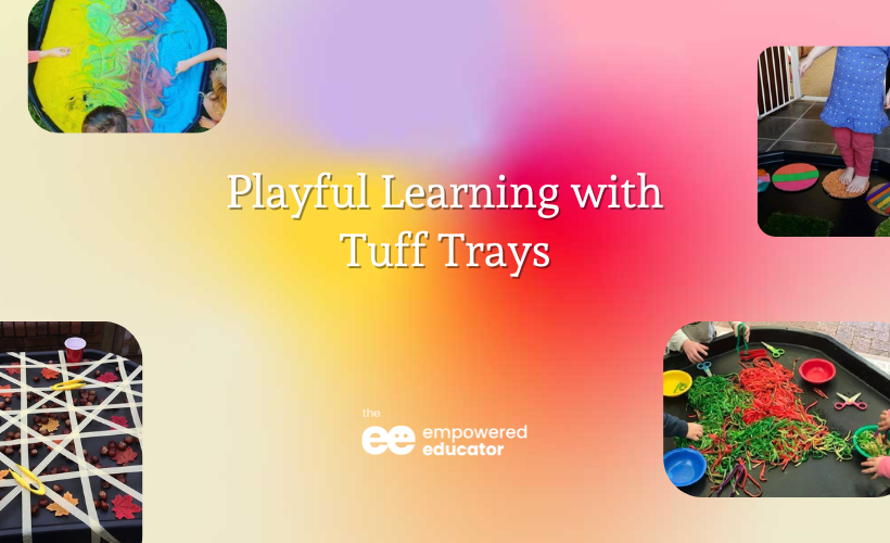 How Educators can use Tuff Trays to invite playful learning opportunities