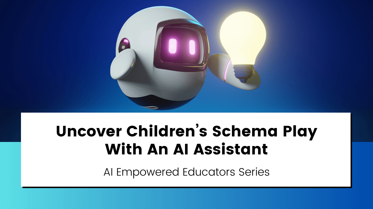 a blog series explaining how to use ai like chatgpt to help educators recognize schema play